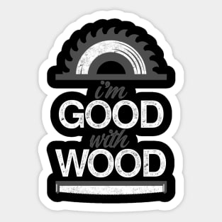 I'm Good With Wood Sticker